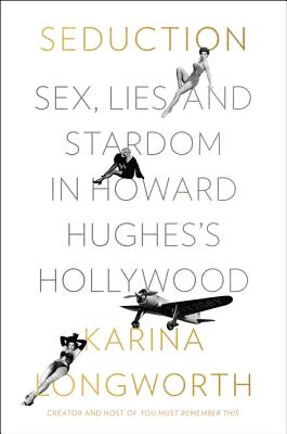 Seduction: Sex, Lies, and Stardom in Howard Hughes's Hollywood