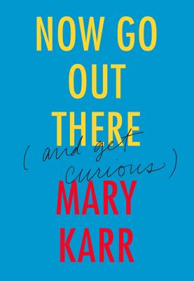 Now Go Out There: (And Get Curious)