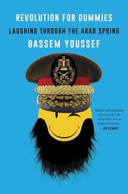 Revolution for Dummies Laughing Through the Arab Spring