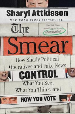 Smear: How Shady Political Operatives and Fake News Control What You See, What You Think, and How You Vote