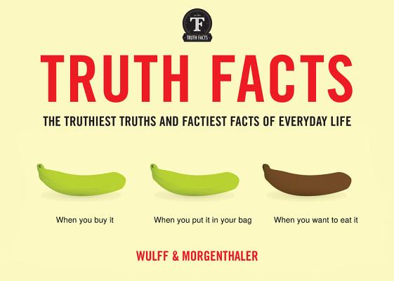Image for Truth Facts: The Truthiest Truths and Factiest Facts of Everyday Life Truth Facts: The Truthiest Truths and Factiest Facts of Everyday Life