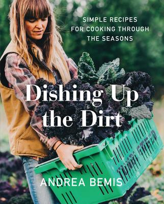 Image for Dishing Up the Dirt : Simple Recipes for Cooking Through the Seasons