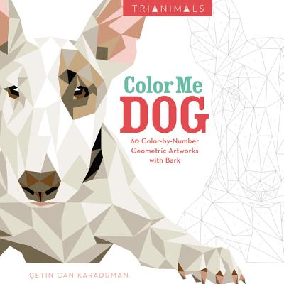 Image for Trianimals: Color Me Dog: 60 Color-by-Number Geometric Artworks with Bark