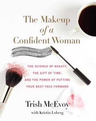 Image for The Makeup of a Confident Woman: The Science of Beauty, the Gift of Time, and the Power of Putting Your Best Face Forward The Makeup of a Confident Woman: The Science of Beauty, the Gift of Time, and the Power of Putting Your Best Face Forward
