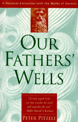 Our Fathers' Wells: A Personal Encounter With the Myths of Genesis
