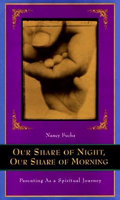Our Share of Night, Our Share of Morning: Parenting As a Spiritual Journey