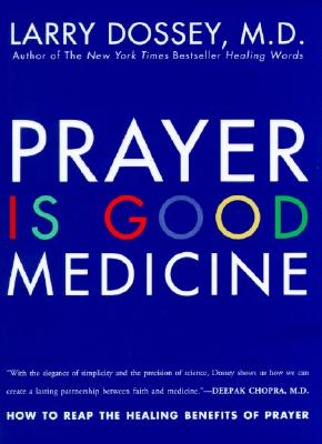 Prayer is good medicine : how to reap the healing benefits of prayer