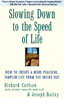 Slowing Down to the Speed of Life : How to Create a More Peaceful, Simpler Life from the Inside Out