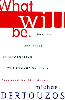 Image for What Will Be: How the World of Information Will Change Our Lives