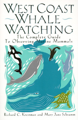 WEST COAST WHALE WATCHING: THE COMPLETE GUIDE TO OBSERVING MARINE MAMMALS