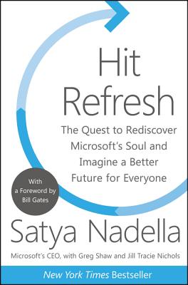 Hit Refresh: The Quest to Rediscover Microsoft's Soul and Imagine a Better Future