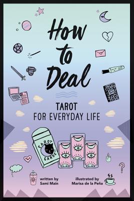 How to Deal: Tarot for Everyday Life: A Practical YA Guide to the Cards, Spreads, and Answers