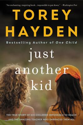 Just Another Kid The True Story of Six Children Impossible to Reach and the Amazing Teacher Who Embraced Them All
