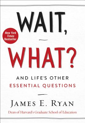 Ryan, James E Wait, What: And Life's Other Essential Questions
