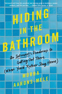 Image for Hiding in the Bathroom: An Introvert's Roadmap to Getting Out There (When You'd Rather Stay Home)