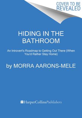Hiding in the Bathroom: How to Get Out There When You'd Rather Stay Home
