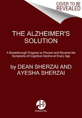 Alzheimer's Solution: A Breakthrough Program to Prevent and Reverse the Symptoms of Cognitive Decline at Every Age