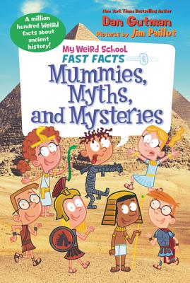My Weird School Fast Facts: Mummies, Myths, and Mysteries (My Weird School Fast Facts, 7)