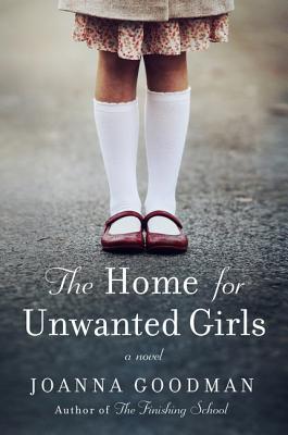 The Home for Unwanted Girls: The heart-wrenching, gripping story of a mother-daughter bond that could not be broken inspired by true events