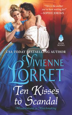 Ten Kisses to Scandal: An Irresistible Regency Historical Romance Story of Forbidden Kisses and Unexpected Love (Misadventures in Matchmaking, 2)