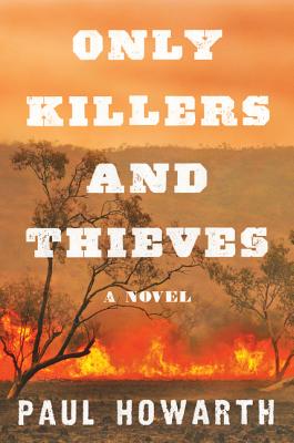 Only Killers And Thieves: A Novel
