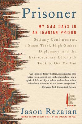 Prisoner: My 544 Days in an Iranian PrisonSolitary Confinement, a Sham Trial, High-Stakes Diplomacy, and the Extraordinary Efforts It Took to Get Me Out A Washington Post Memoir