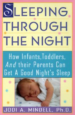 Image for Sleeping Through the Night: How Infants, Toddlers, and Their Parents Can Get a Good Night's Sleep