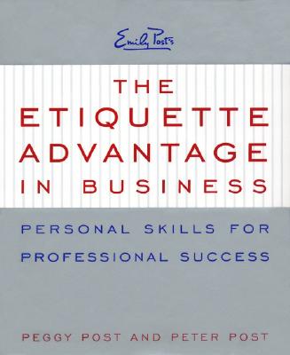 The Etiquette Advantage in Business: Personal Skills for Professional Success