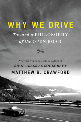 Why We Drive: Toward a Philosophy of the Open Road