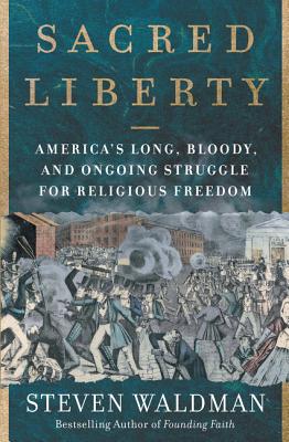 Image for Sacred Liberty: America's Long, Bloody, and Ongoing Struggle for Religious Freedom