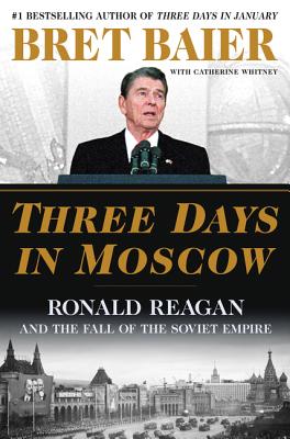 Image for Three Days in Moscow: Ronald Reagan and the Fall of the Soviet Empire (Three Days Series)