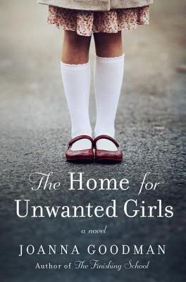 Home for Unwanted Girls: The Heart-Wrenching, Gripping Story of a Mother-Daughter Bond That Could Not Be Broken - Inspired by True Events