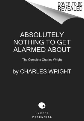 The Collected Novels of Charles Wright: The Messenger, The Wig, and Absolutely Nothing to Get Alarmed About