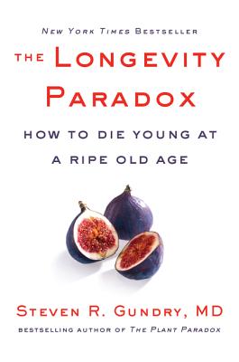 Image for The Longevity Paradox: How to Die Young at a Ripe Old Age (The Plant Paradox, 4)
