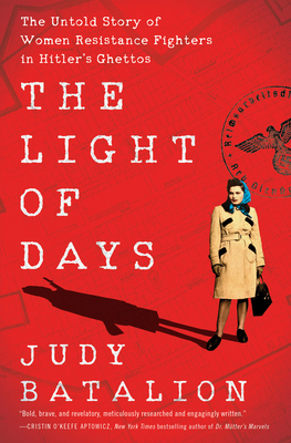Image for The Light of Days: The Untold Story of Women Resistance Fighters in Hitler's Ghettos