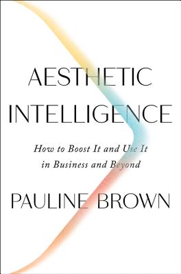Image for AESTHETIC INTELLIGENCE: HOW TO BOOST IT AND USE IT IN BUSINESS AND BEYOND