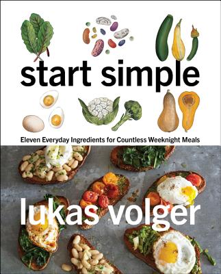 Image for Start Simple: Eleven Everyday Ingredients for Countless Weeknight Meals