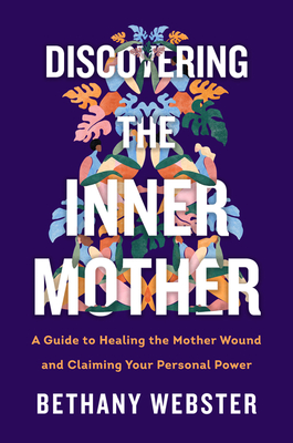 Discovering The Inner Mother: A Guide To Healing T