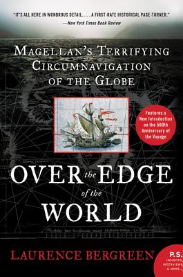 OVER THE EDGE OF THE WORLD MAGELLAN'S TERRIFYING CIRCUMNAVIGATION OF THE GLOBE