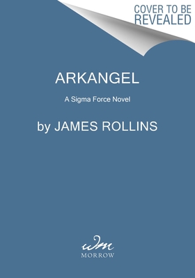 Arkangel: A High-Stakes Global Thriller Unveiling Ancient Myths and Conspiracies in a Race for Truth and Survival (Sigma Force, 18)