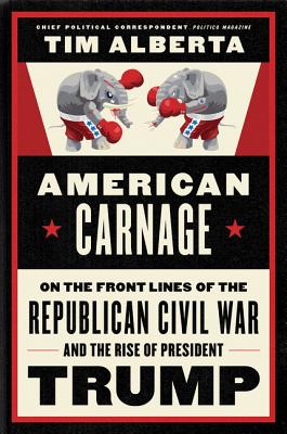 Image for American Carnage: On the Front Lines of the Republican Civil War and the Rise of President Trump