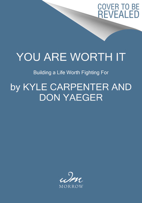 You Are Worth It: Building a Life Worth Fighting for