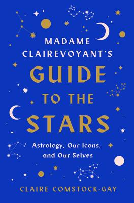 Image for Madame Clairevoyant's Guide to the Stars: Astrology, Our Icons, and Our Selves