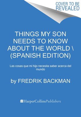 Image for Things My Son Needs to Know About the World Cosas que mi hij (Spanish edition): Cosas que mi hijo necesita saber sobre el mundo