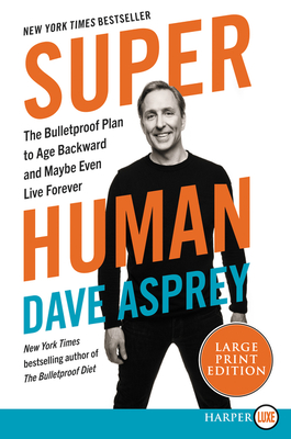 Super Human: The Bulletproof Plan to Age Backwards and Maybe Even Live Forever (Bulletproof, 5)