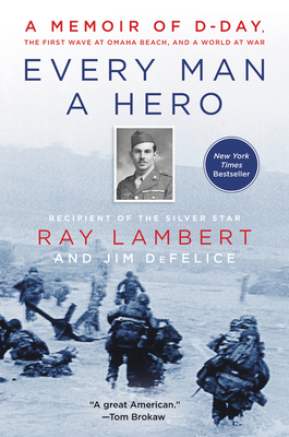 Image for Every Man a Hero: A Memoir of D-Day, the First Wave at Omaha Beach, and a World at War Every Man a Hero: A Memoir of D-Day, the First Wave at Omaha Beach, and a World at War