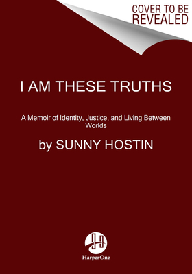 Image for I Am These Truths: A Memoir of Identity, Justice, and Living Between Worlds I Am These Truths: A Memoir of Identity, Justice, and Living Between Worlds