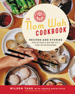 Nom Wah Cookbook: Recipes And Stories From 100 Yea