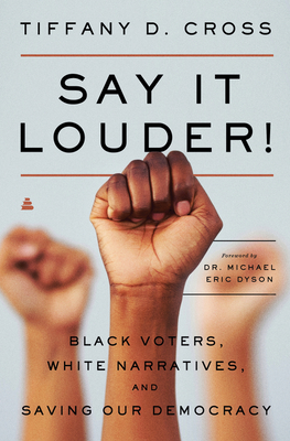 SAY IT LOUDER! BLACK VOTERS, WHITE NARRATIVES, AND SAVING OUR DEMOCRACY