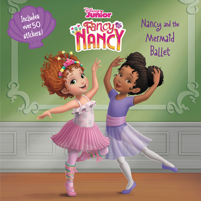 Image for FANCY NANCY: NANCY AND THE MERMAID BALLET (DISNEY JUNIOR FANCY NANCY)